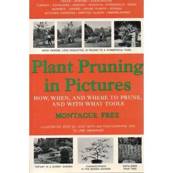 USED-Plant Pruning in Pictures; How, When, and Where to Prune, and with what Tools by Montague Free (Hardcover)