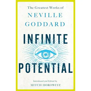 Infinite Potential: The Greatest Works of Neville Goddard