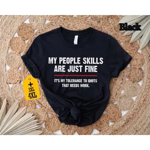 Funny Graphic Tee,My People Skills Are Fine Shirt - It's My Tolerance to Idiots Tee, Funny Sarcastic Gift for Men & Women, Novelty Saying T-Shirt, Casual, Cotton
