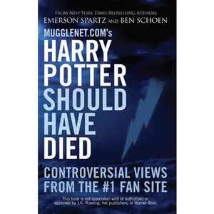 USED-Mugglenet.com's Harry Potter Should Have Died: Controversial Views from the #1 Fan Site by Spartz, Emerson (Paperback)