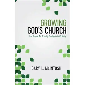 USED-Growing God's Church: How People Are Actually Coming to Faith Today by McIntosh, Gary L. (Paperback)