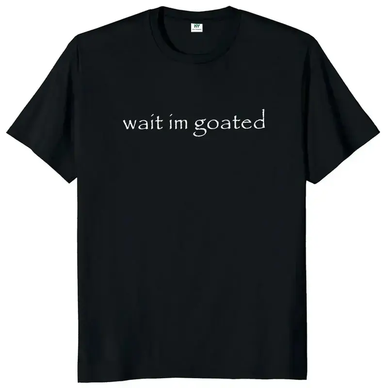 Wait I'm Goated T Shirt Funny Meme Trend Y2k Short Sleeve O-neck 10o% Cotton Unisex Summer Casual T-shirts