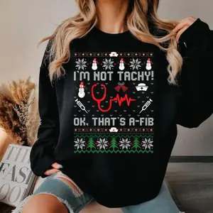 I'm Not Tachy Ok That's A Fib Ugly Christmas Sweatshirt/Hoodie/Tshirt, Funny Nurse Christmas Sweater, Nurse Santa Shirt, Stethoscopes Xmas Tee, RN ER Sweater