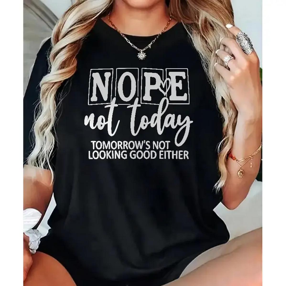 Nope Not Today Sarcastic Quote Tee Shirt For Lazy Days Ultra Comfy Tee