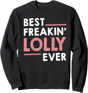 Lolly idea for Grandma Mothers Day Best Freakin' Lolly Ever Sweatshirt