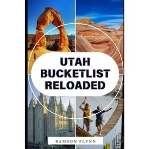 UTAH BUCKET LIST RELOADED: Experience the Thrill of Utah: Outdoor Adventures, Scenic Drives, and Local Secrets