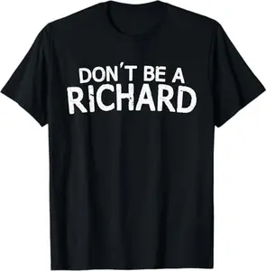 Don't Be A Richard, Humor Shirts, Funny Shirts, Shirts With Sayings, Best Friend Gift Funny, Funny Shirts for Men,Gift for Him,Gift for Her Graphic tees