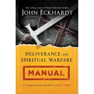 Deliverance and Spiritual Warfare Manual: A Comprehensive Guide to Living Free