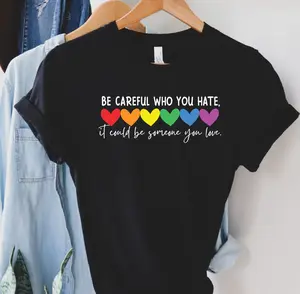 Be Careful Who You Hate It Could Be Someone You Love Shirt, Pride Shirt, Pride Rainbow Shirt,Equality Pride Shirt,Pride Outfit