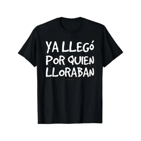 100% Cotton Funny Spanish Saying T-Shirt - "Ya Llego Por Quien Lloraban" Humorous Graphic Tee, Black with White Text, Regular Fit Short Sleeve Round Neck Casual Shirt for Adults, Machine Washable