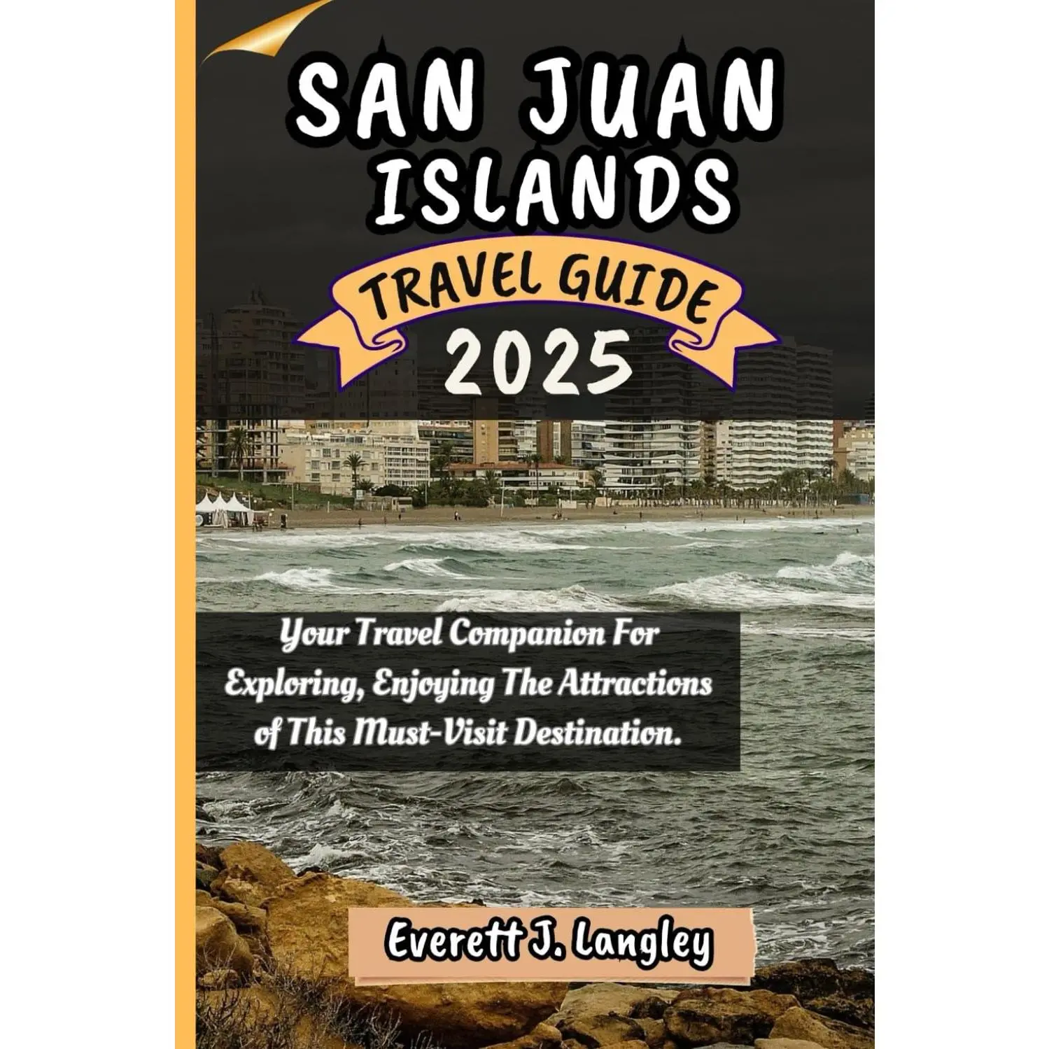 SAN JUAN ISLANDS TRAVEL GUIDE 2025: Your Travel Companion For Exploring, Enjoying The Attractions of This Must-Visit Destination.