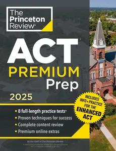 Princeton Review ACT Premium Prep, 2025: 8 Practice Tests + Content Review, Plus Info & Practice for the New Enhanced ACT -- The Princeton Review - Paperback
