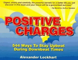 USED-Positive Charges : 544 Ways to Stay Upbeat During Downbeat Times by Alexander Lockhart (Paperback)