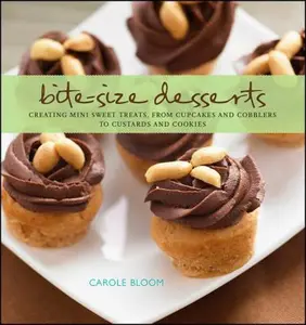 USED-Bite-Size Desserts: Creating Mini Sweet Treats, from Cupcakes to Cobblers to Custards and Cookies by Bloom, Carole (Hardcover)