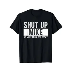 Summer T Shirts Shut Up Mike No More From You Today Funny Mike Name T-Shirt, Unisex Cotton Casual Round Neck Outdoor Short Sleeve T-shirt with Slight Stretch