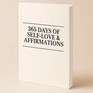 365 Days of Self-Love & Affirmations: A Daily Guided Journal to Transform Your Mindset, Build Confidence, and Step Into Your Best Life