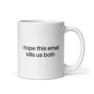 I hope this email kills us both Mug