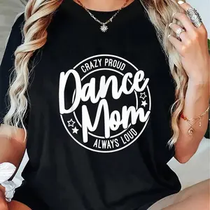 100% Cotton Crazy Proud Dance Mom Always Loud Dance Lover Mama Family T-Shirt Short Sleeve T-Shirt