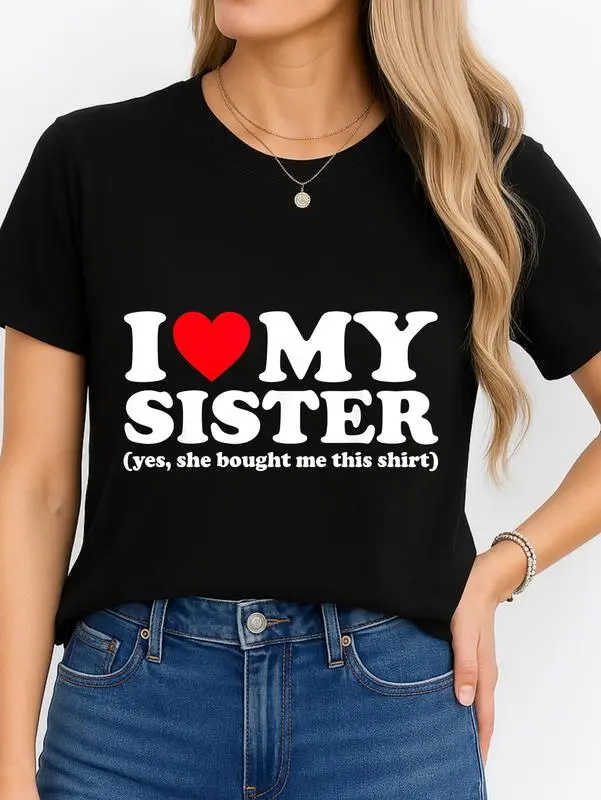 I Love My Sister Black T-Shirt With Heart And Text For Family Gifts Personalized Short Sleeve Tee Unisex All Season Comfortable Breathable Fits Various Outfits Plus Size Made In Usa