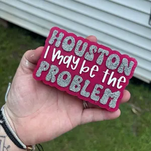 Houston I May Be The Problem Freshie