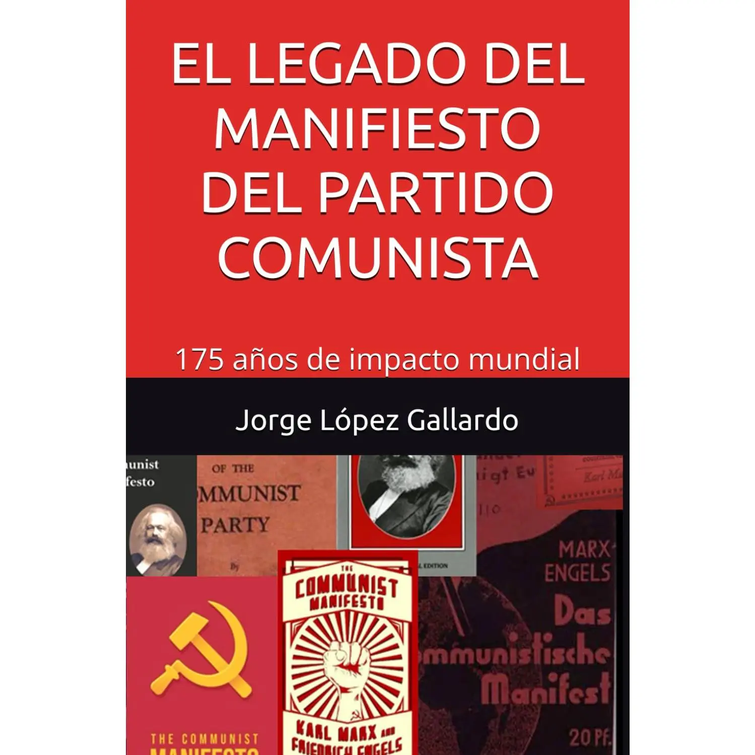 EL LEGADO DEL MANIFIESTO DEL PARTIDO COMUNISTA: 175 años de impacto mundial (Spanish Edition)