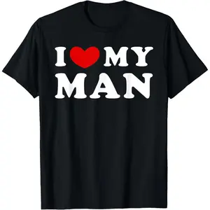 I Love My Man, I Heart My Man T-Shirt Made in USA