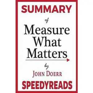 USED-Summary of Measure What Matters by John Doerr: How Google, Bono, and the Gates Foundation Rock the World with Okrs - Finish Entire Book in 15 Minutes by Speedyreads