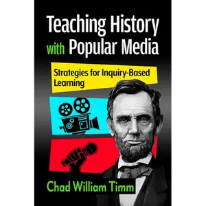 Teaching History with Popular Media: Strategies for Inquiry-Based Learning - Paperback
