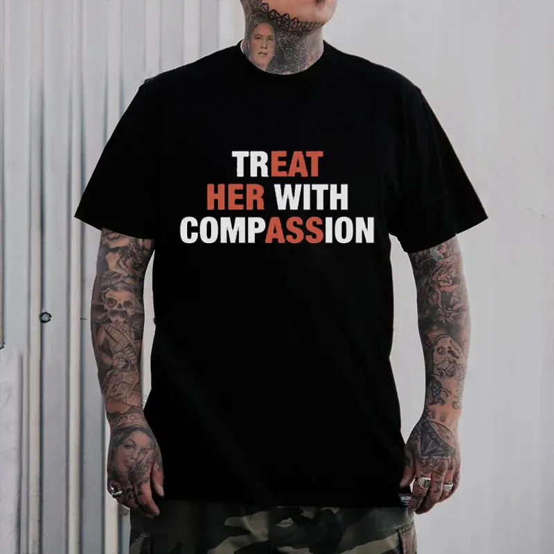Treat Her With Compassion Funny Statement Tee | Minimalist Humor Graphic Shirt | Viral Black T-Shirt, FunnyShirt, StatementTee, MinimalistStyle, MemeFashion, HumorTee