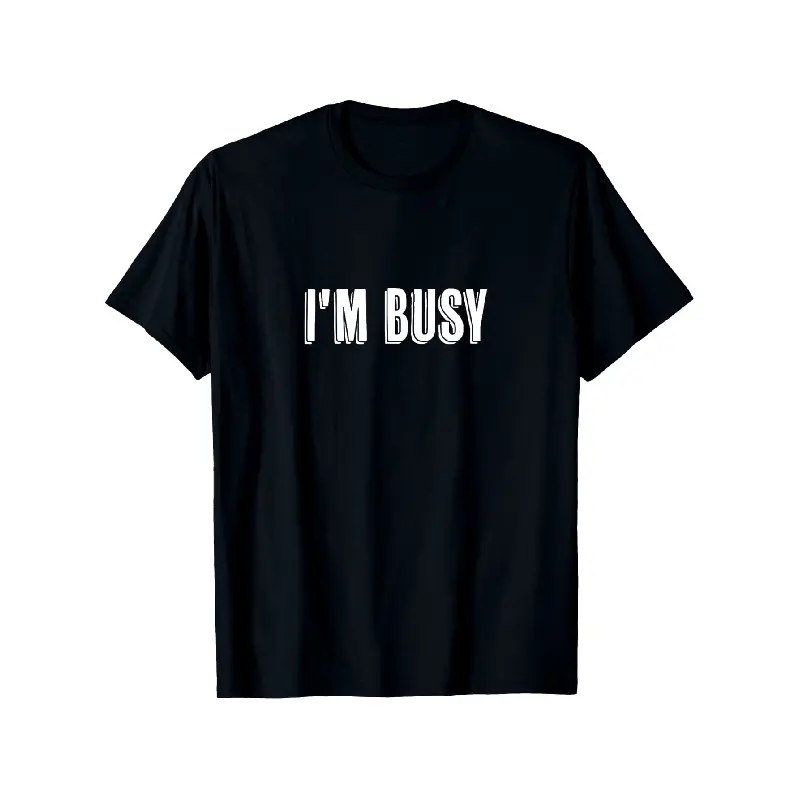 Top That Says The Words - I'M BUSY - on It |   Funny T-Shirt, Suitable for All Men And Women Outdoor Short-Sleeved T-Shirts in All Seasons, Ready to Wear 100% Cotton, S-XXXL