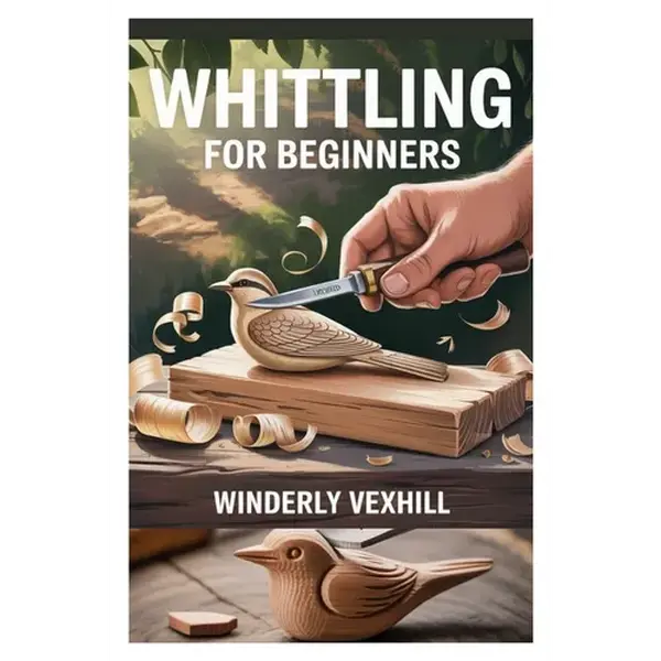 Whittling for Beginners: A Complete Step-By-Step Guide to Mastering the Basics, Essential Tools, Safe Techniques, and Easy Wood Carving Projects for F - Paperback