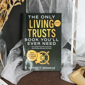 The Only Living Trusts Book You'll Ever Need – Ultimate Estate Planning Guide to Make Your Own Living Trust, Avoid Costly Probate, Protect Your Heirs, Shield Assets & Save Thousands in Taxes by Garrett Monroe