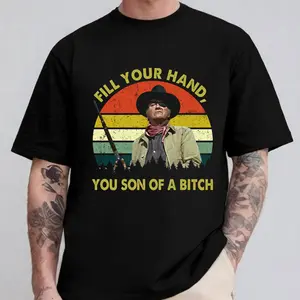 John Wayne Legend Fill Your Hand Graphic T-Shirt, John Wayne Rooster Cogburn Shirt, Vintage Western Old Movie Quote Tee, Retro Cowboy Sweatshirt, Gift For Him