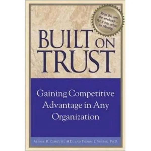 USED-Built on Trust: Gaining Competitive Advantage in Any Organization by Ciancutti, Arky R., M.D. (Hardcover)