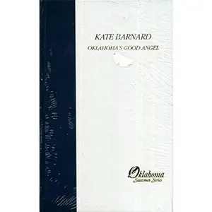USED-Kate Barnard: Oklahoma's good angel (Oklahoma statesmen series) by Bob Burke (Hardcover)
