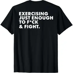 ON Back Exercising Just-Enough to FCK & Fight Funny T-Shirt