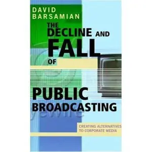 USED-The Decline and Fall of Public Broadcasting: Creating Alternative Media by David Barsamian (Paperback)