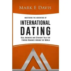 USED-Mastering the Adventure of International Dating: Real answers and straight talk for Gen Y-ers, Gen X-ers and Boomers to finding Romance in Eastern Eur by Davis, Mark Edward (Paperback)