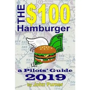 USED-The $100 Hamburger - A Pilots' Guide 2019 by Purner, John (Paperback)