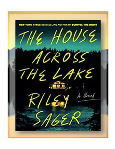 The House Across the Lake: A Novel by Riley Sager (Best Mystery, Thriller & Suspense)