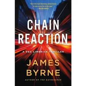 Chain Reaction: A Dez Limerick Thriller -- James Byrne, Hardcover