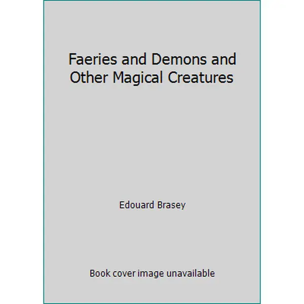 USED-Faeries and Demons and Other Magical Creatures by Edouard Brasey (Hardcover)