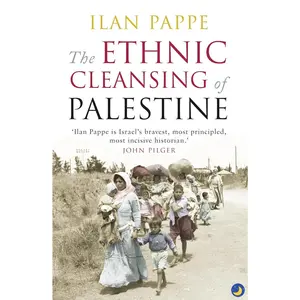 Ilan Pappe - The Ethnic Cleansing of Palestine: A Historical Account of the Cleansing Movement in Palestine