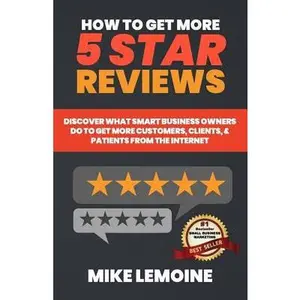 USED-How To Get More 5 Star Reviews: Discover What Smart Business Owners Do to Get More Customers, Clients, & Patients from the Internet by Lemoine, Mike (Paperback)