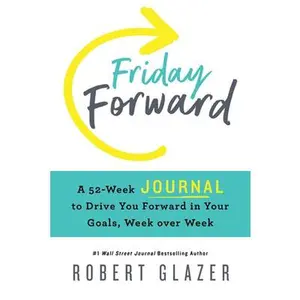 USED-Friday Forward Journal: A 52-Week Journal to Drive You Forward in Your Goals, Week Over Week by Glazer, Robert (Paperback)