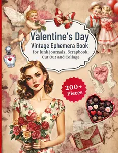 Valentine's Day Vintage Ephemera Book for Junk Journals, Scrapbook, Cut Out and Collage: A Lovely Vintage Clip Art and Paper Collection for Scrapbooking and Creative Journaling