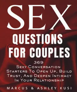 Sex Questions for Couples: 369 Sexy Conversation Starters to Open Up, Build Trust, and Deepen Intimacy in Your Relationship (Activity Books for Couples Series) Paperback – November 24, 2025