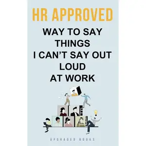 HR Approved Way To Say Things I Can’t Say Out Loud At Work Paperback – August 11, 2024