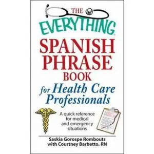 USED-The Everything Spanish Phrase Book for Health Care Professionals: A quick reference for medical and emergency situations by Saskia Gorospe Rombouts (Paperback)