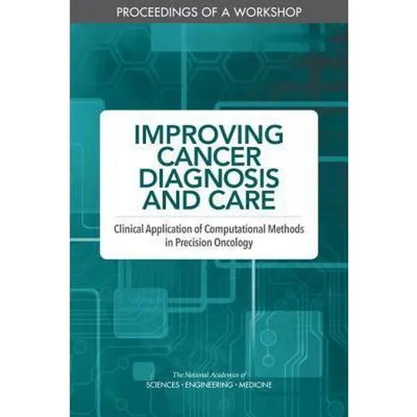 USED-Improving Cancer Diagnosis and Care: Clinical Application of Computational Methods in Precision Oncology: Proceedings of a Workshop by National Academies of Sciences Engineeri (Paperback)